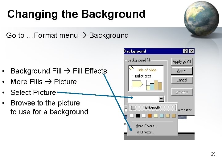 Changing the Background Go to …Format menu Background • • Background Fill Effects More