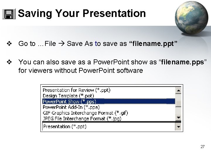 Saving Your Presentation v Go to …File Save As to save as “filename. ppt”