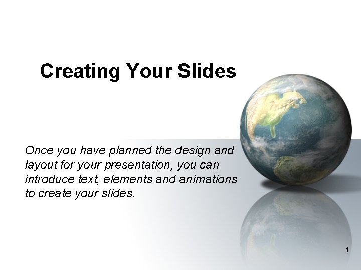 Creating Your Slides Once you have planned the design and layout for your presentation,