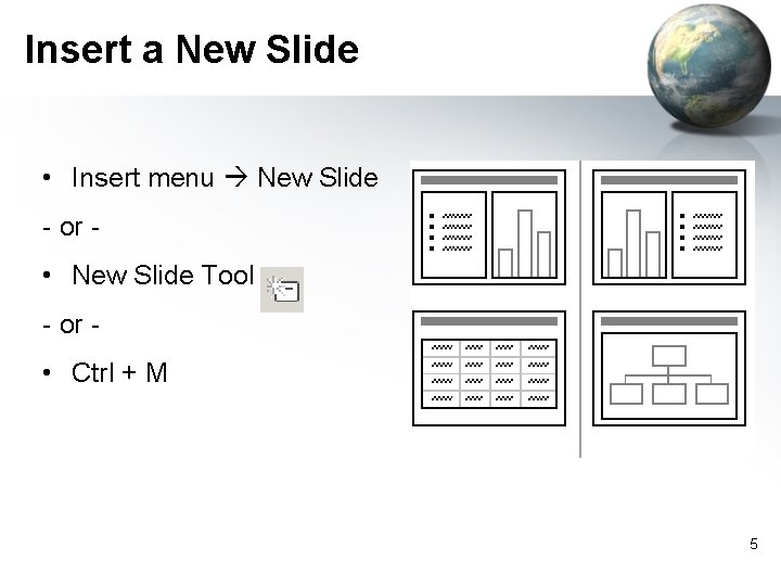 Insert a New Slide • Insert menu New Slide - or - • New