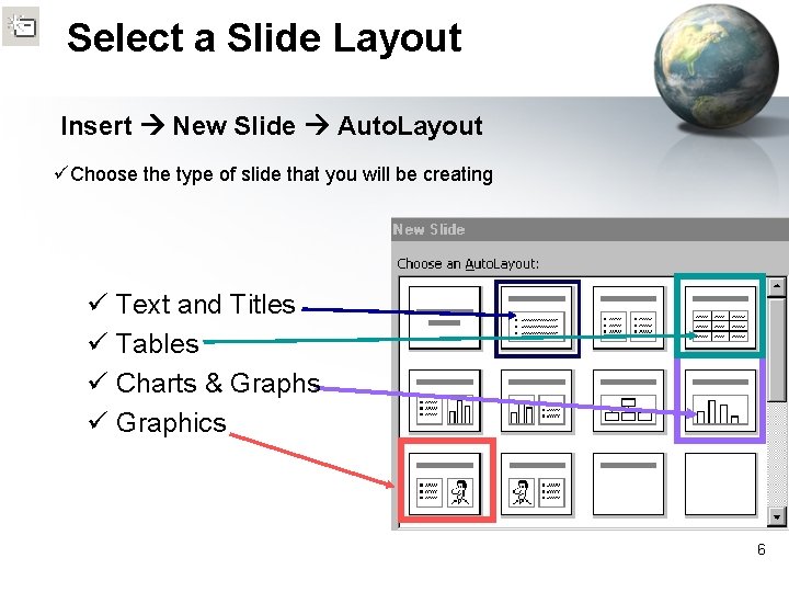 Select a Slide Layout Insert New Slide Auto. Layout üChoose the type of slide