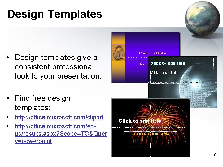 Design Templates • Design templates give a consistent professional look to your presentation. •