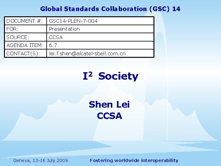 Global Standards Collaboration (GSC) 14 DOCUMENT #: GSC 14 -PLEN-7 -004 FOR: Presentation SOURCE: