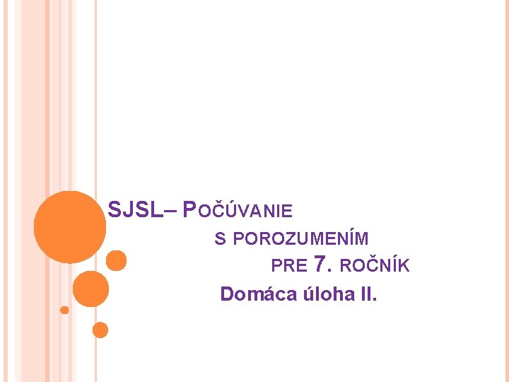 SJSL– POČÚVANIE S POROZUMENÍM PRE 7. ROČNÍK Domáca úloha II. 