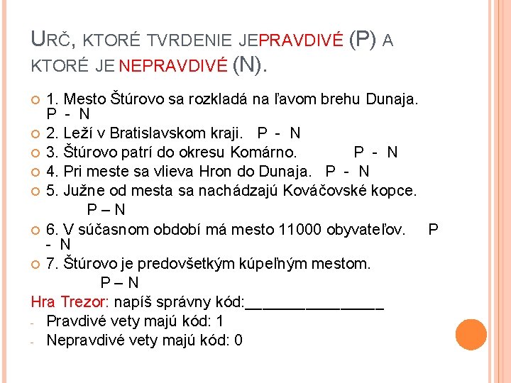 URČ, KTORÉ TVRDENIE JEPRAVDIVÉ (P) A KTORÉ JE NEPRAVDIVÉ (N). 1. Mesto Štúrovo sa