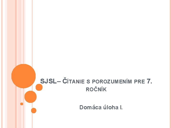 SJSL– ČÍTANIE S POROZUMENÍM PRE 7. ROČNÍK Domáca úloha I. 