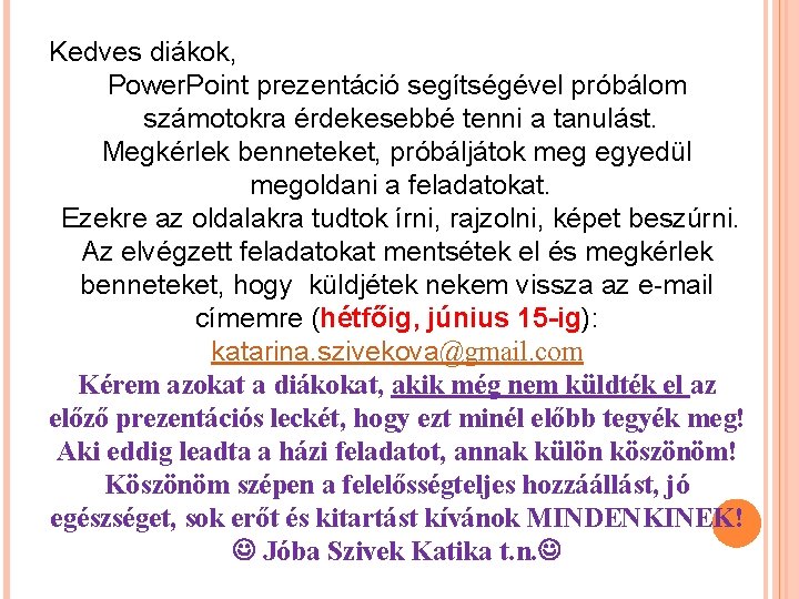 Kedves diákok, Power. Point prezentáció segítségével próbálom számotokra érdekesebbé tenni a tanulást. Megkérlek benneteket,