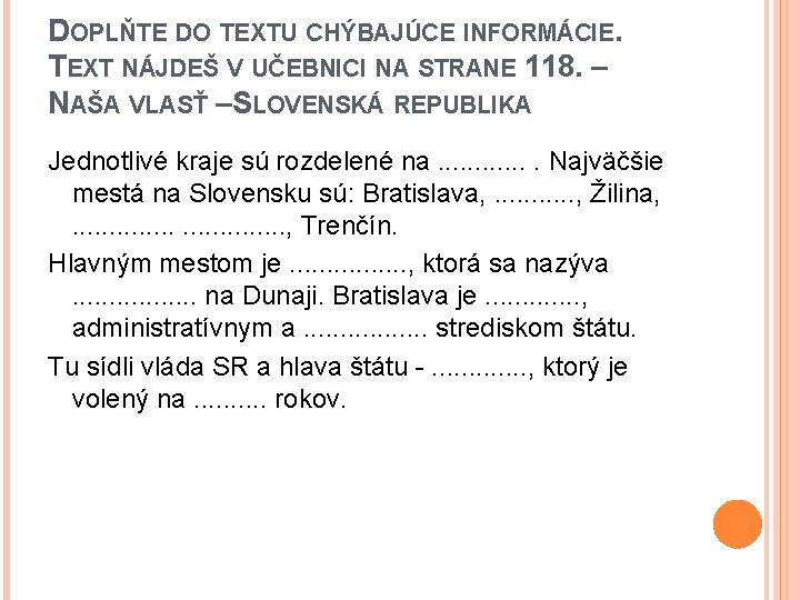 DOPLŇTE DO TEXTU CHÝBAJÚCE INFORMÁCIE. TEXT NÁJDEŠ V UČEBNICI NA STRANE 118. – NAŠA