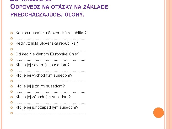 ZOPAKUJME SI. ODPOVEDZ NA OTÁZKY NA ZÁKLADE PREDCHÁDZAJÚCEJ ÚLOHY. Kde sa nachádza Slovenská republika?