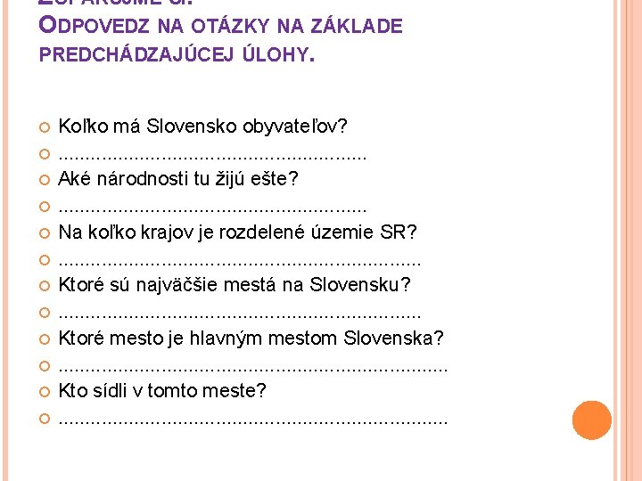 ZOPAKUJME SI. ODPOVEDZ NA OTÁZKY NA ZÁKLADE PREDCHÁDZAJÚCEJ ÚLOHY. Koľko má Slovensko obyvateľov? .