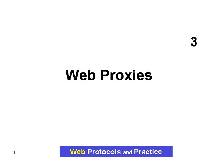 3 Web Proxies 1 Web Protocols and Practice 