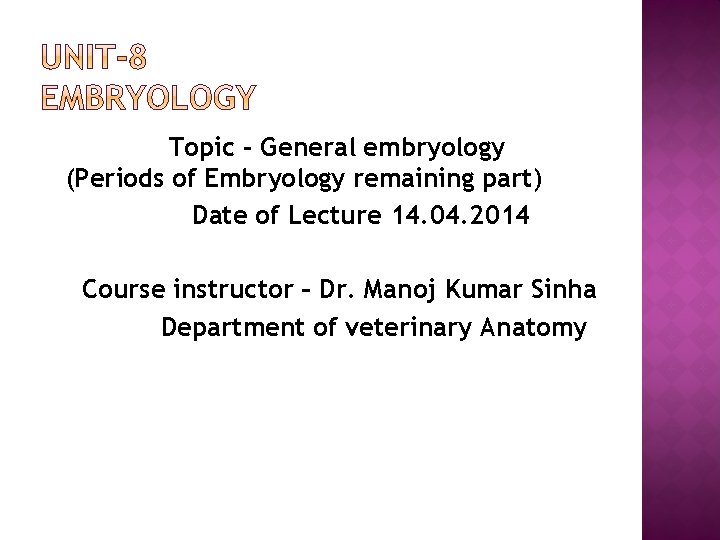 Topic - General embryology (Periods of Embryology remaining part) Date of Lecture 14. 04.