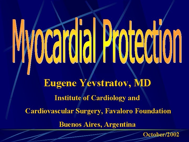 Eugene Yevstratov, MD Institute of Cardiology and Cardiovascular Surgery, Favaloro Foundation Buenos Aires, Argentina