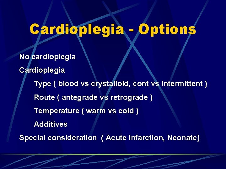 Cardioplegia - Options No cardioplegia Cardioplegia Type ( blood vs crystalloid, cont vs intermittent