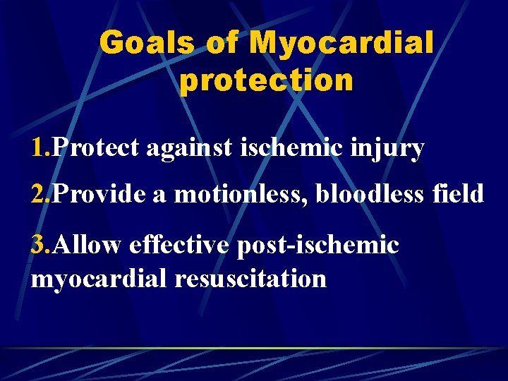 Goals of Myocardial protection 1. Protect against ischemic injury 2. Provide a motionless, bloodless