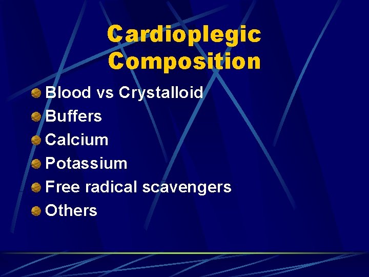 Cardioplegic Composition Blood vs Crystalloid Buffers Calcium Potassium Free radical scavengers Others 