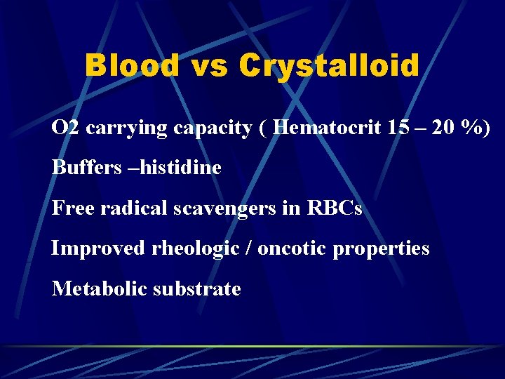 Blood vs Crystalloid O 2 carrying capacity ( Hematocrit 15 – 20 %) Buffers