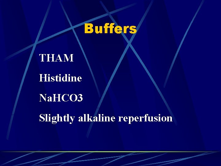 Buffers THAM Histidine Na. HCO 3 Slightly alkaline reperfusion 