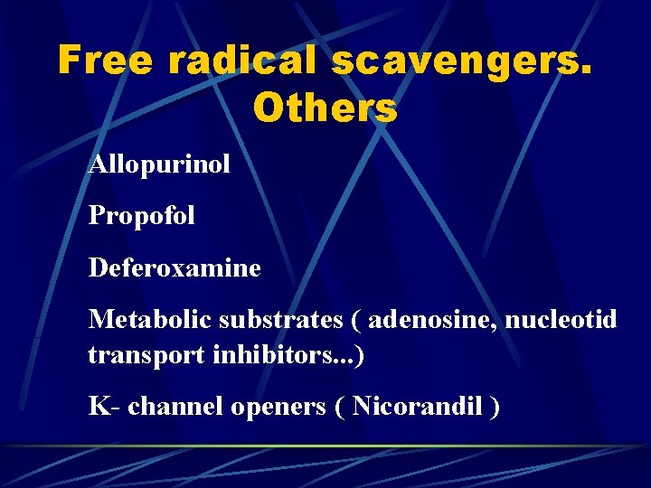 Free radical scavengers. Others Allopurinol Propofol Deferoxamine Metabolic substrates ( adenosine, nucleotid transport inhibitors.