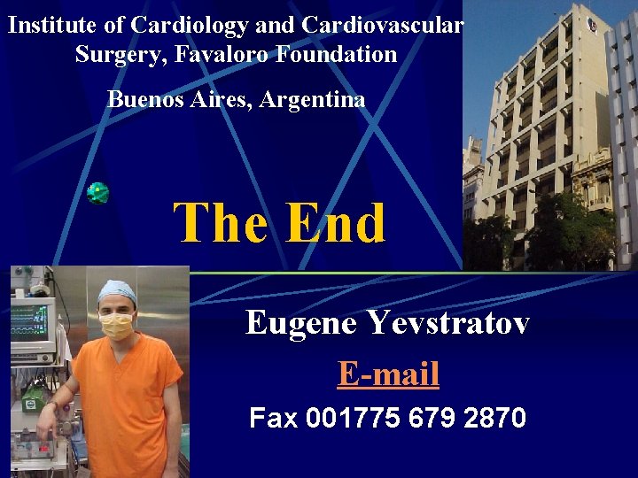 Institute of Cardiology and Cardiovascular Surgery, Favaloro Foundation Buenos Aires, Argentina The End Eugene