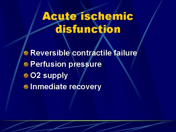 Acute ischemic disfunction Reversible contractile failure Perfusion pressure O 2 supply Inmediate recovery 