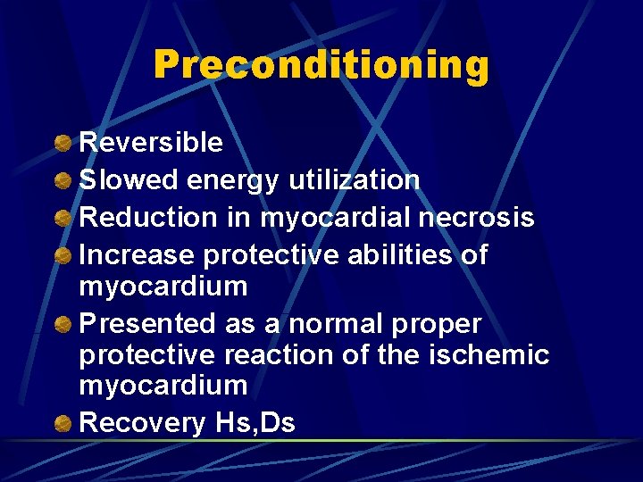 Preconditioning Reversible Slowed energy utilization Reduction in myocardial necrosis Increase protective abilities of myocardium
