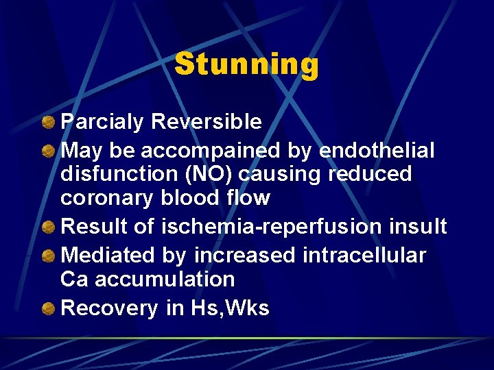 Stunning Parcialy Reversible May be accompained by endothelial disfunction (NO) causing reduced coronary blood