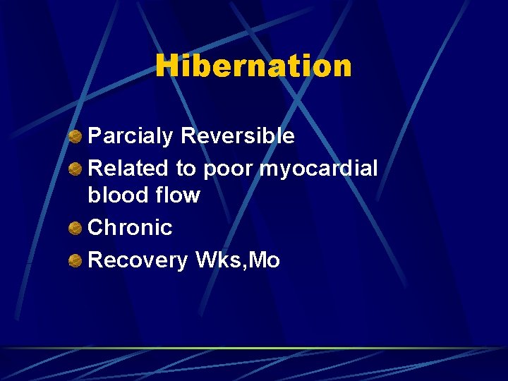 Hibernation Parcialy Reversible Related to poor myocardial blood flow Chronic Recovery Wks, Mo 