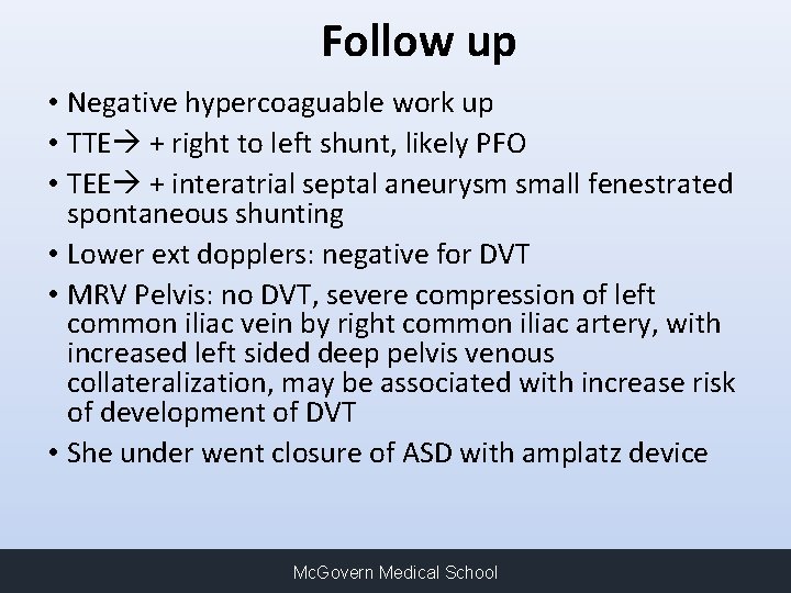 Follow up • Negative hypercoaguable work up • TTE + right to left shunt,