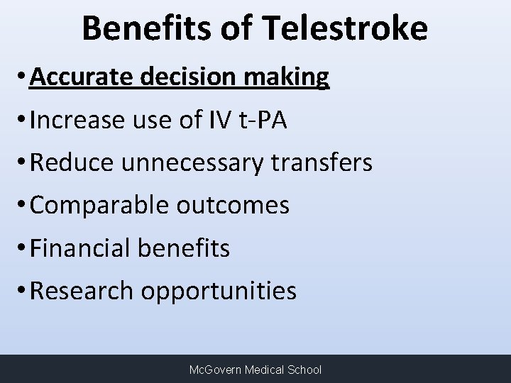 Benefits of Telestroke • Accurate decision making • Increase use of IV t-PA •