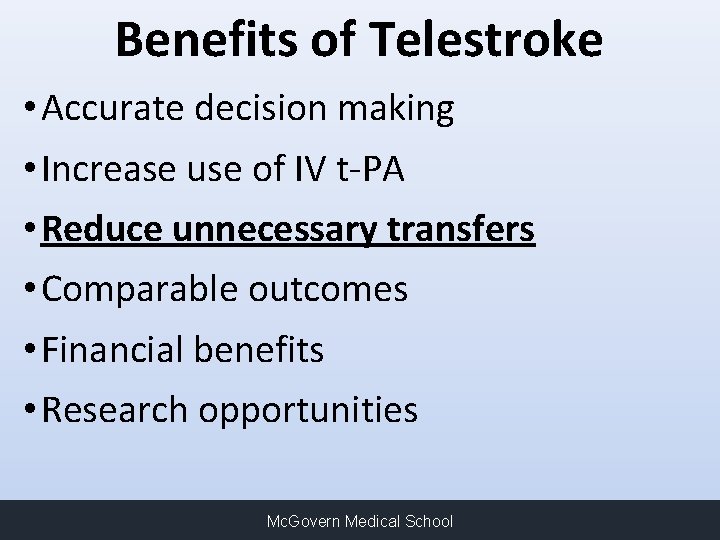 Benefits of Telestroke • Accurate decision making • Increase use of IV t-PA •
