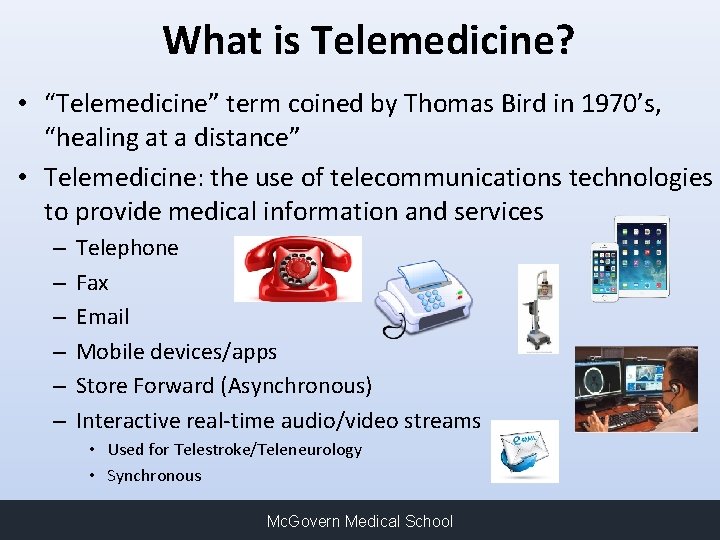 What is Telemedicine? • “Telemedicine” term coined by Thomas Bird in 1970’s, “healing at