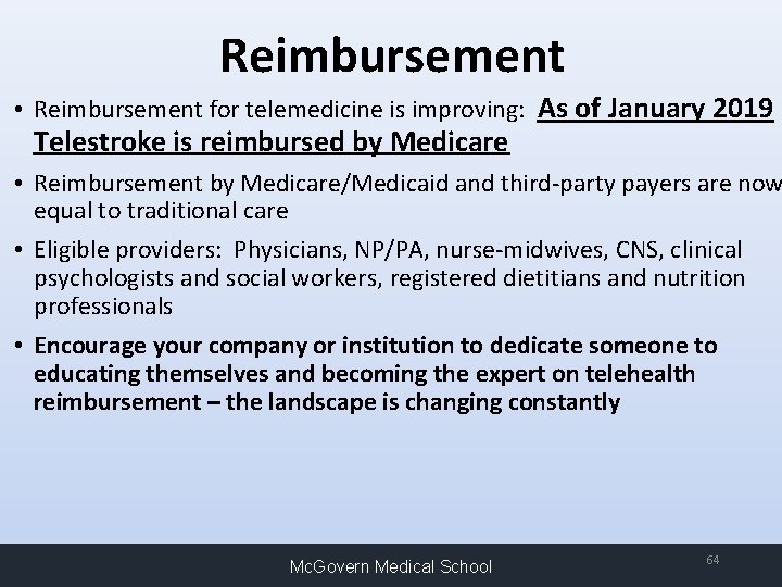 Reimbursement • Reimbursement for telemedicine is improving: As of January 2019 Telestroke is reimbursed