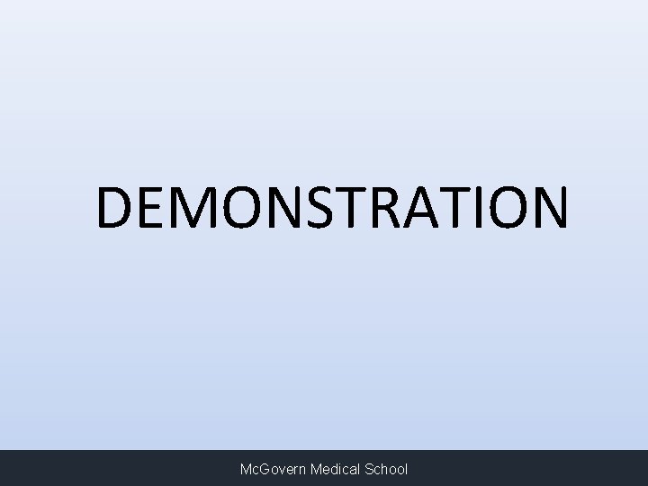 DEMONSTRATION Mc. Govern Medical School 