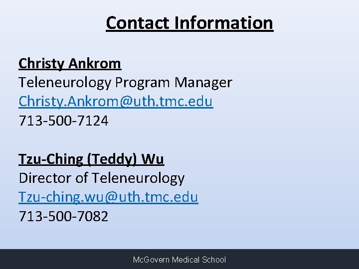 Contact Information Christy Ankrom Teleneurology Program Manager Christy. Ankrom@uth. tmc. edu 713 -500 -7124