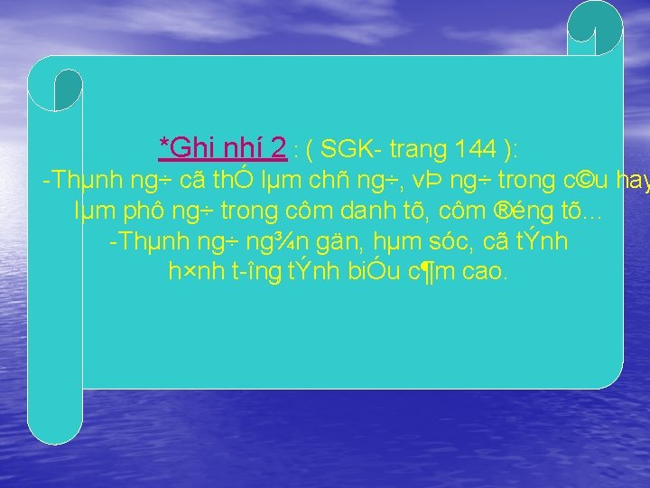 *Ghi nhí 2 : ( SGK trang 144 ): Thµnh ng÷ cã thÓ lµm