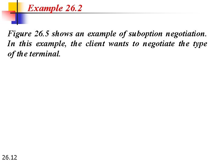 Example 26. 2 Figure 26. 5 shows an example of suboption negotiation. In this