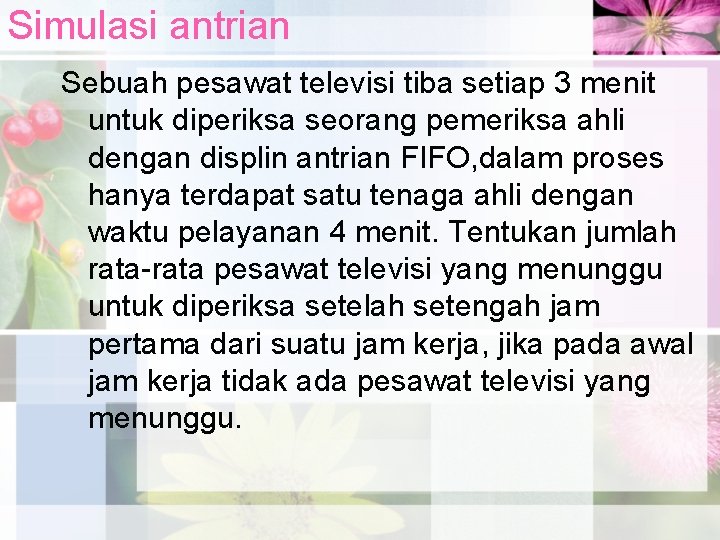 Simulasi antrian Sebuah pesawat televisi tiba setiap 3 menit untuk diperiksa seorang pemeriksa ahli