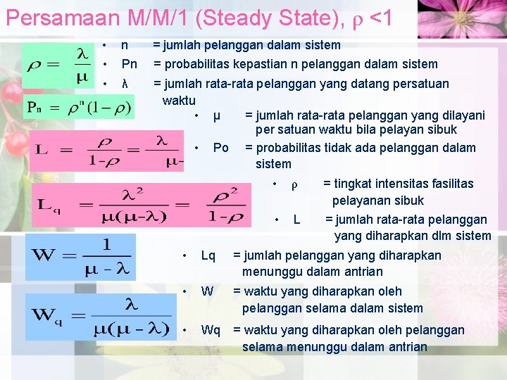 Persamaan M/M/1 (Steady State), ρ <1 • • n Pn = jumlah pelanggan dalam