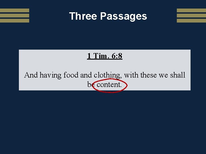 Three Passages 1 Tim. 6: 8 And having food and clothing, with these we