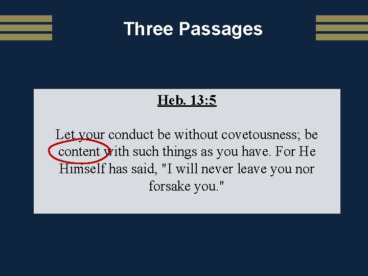Three Passages Heb. 13: 5 Let your conduct be without covetousness; be content with