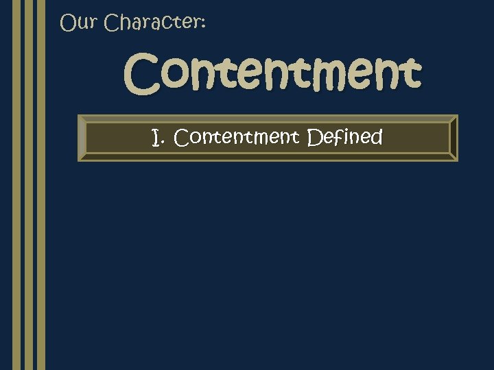 Our Character: Contentment I. Contentment Defined 