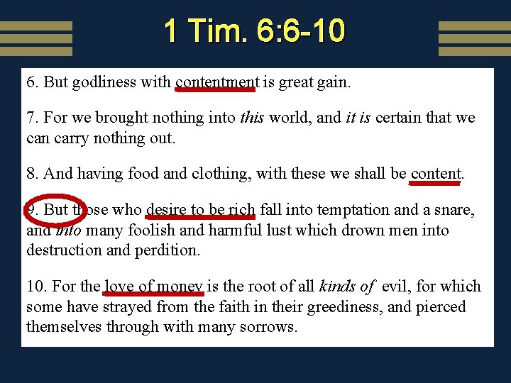 1 Tim. 6: 6 -10 6. But godliness with contentment is great gain. 7.