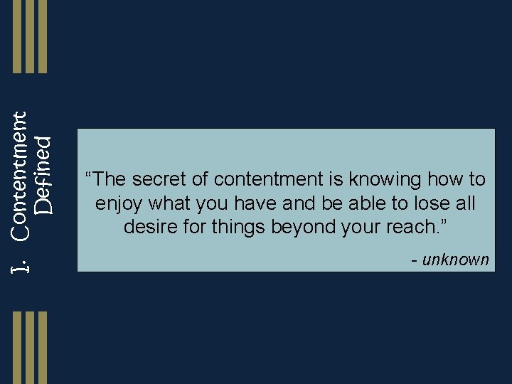 I. Contentment Defined “The secret of contentment is knowing how to enjoy what you