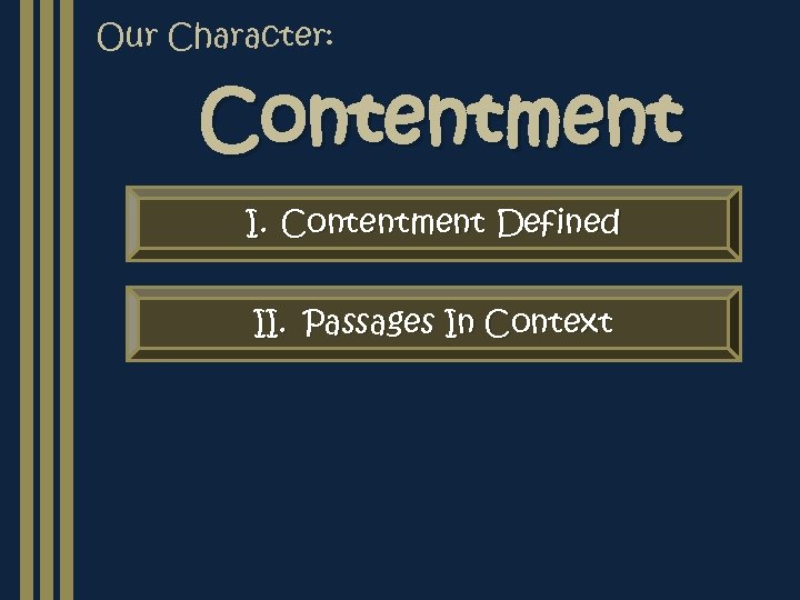 Our Character: Contentment I. Contentment Defined II. Passages In Context 