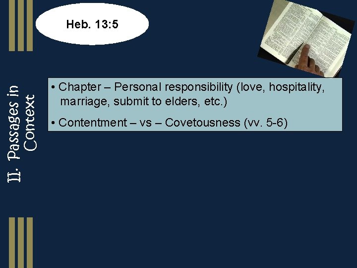 II. Passages in Context Heb. 13: 5 • Chapter – Personal responsibility (love, hospitality,