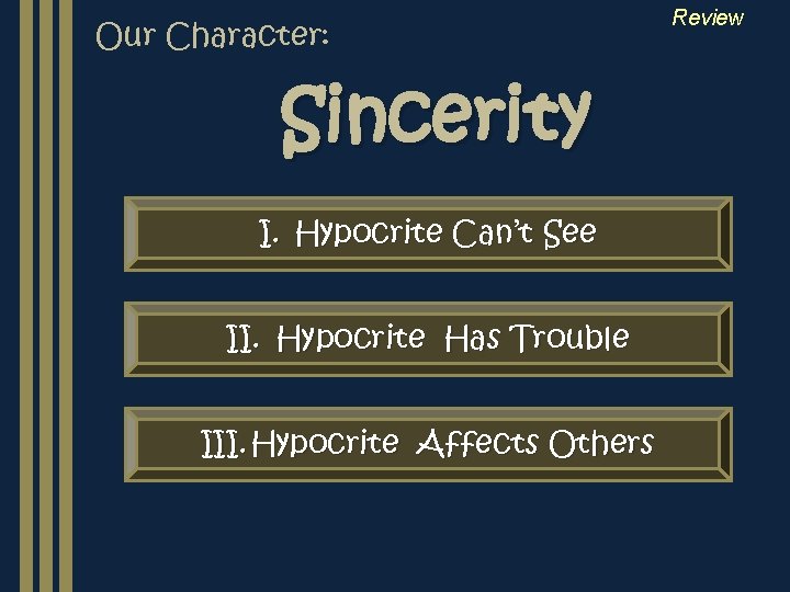 Our Character: Sincerity I. Hypocrite Can’t See II. Hypocrite Has Trouble III. Hypocrite Affects