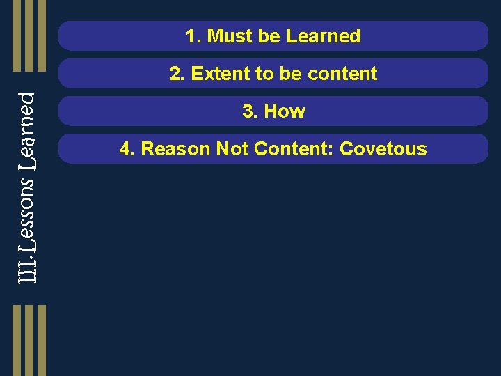 1. Must be Learned III. Lessons Learned 2. Extent to be content 3. How