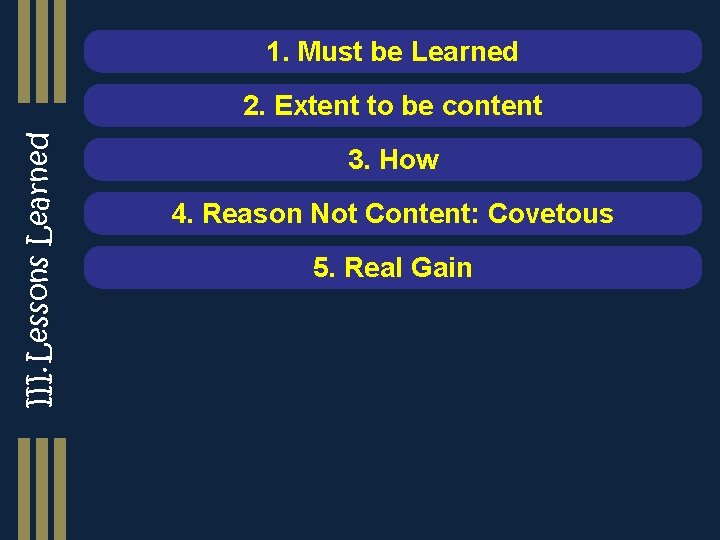 1. Must be Learned III. Lessons Learned 2. Extent to be content 3. How