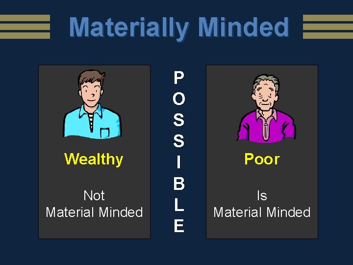 Materially Minded Wealthy Not Material Minded P O S S I B L E